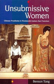 Unsubmissive Women: Chinese Prostitutes in Nineteenth-Century San Francisco