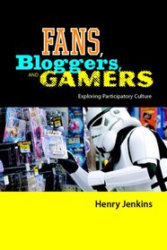 Fans, Bloggers, and Gamers: Exploring Participatory Culture