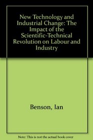 New Technology and Industrial Change: The Impact of the Scientific-Technical Revolution on Labour and Industry