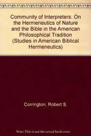 The Community of Interpreters: On the Hermeneutics of Nature and the Bible in the American Philosophical Tradition (Studies in American Biblical Hermeneutics)