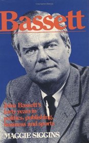 Bassett: John Bassett's forty years in politics, publishing, business and sports