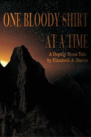 One Bloody Shirt at a Time: A Deputy Ricos Tale (Volume 1)