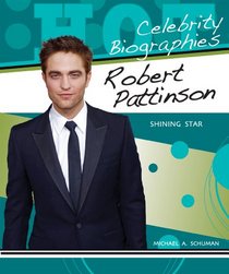 Robert Pattinson: Shining Star (Hot Celebrity Biographies)