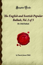 The English and Scottish Popular Ballads, Vol. 2 of 5: The Child Ballads (Forgotten Books)