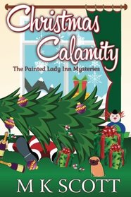 The Painted Inn Mysteries: Christmas Calamity: A Cozy Mystery with Recipes (The Painted Lady Inn Mysteries) (Volume 4)