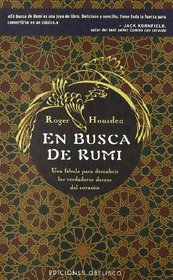 En Busca De Rumi/ Chasing Rumi: Una Fabula Para Descubrir Los Verdaderos Deseos Del Corazon / a Fable About Finding the Heart's True Desire