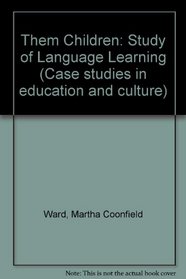 Them children;: A study in language learning (Case studies in education and culture)