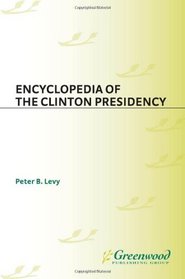 Encyclopedia of the Clinton Presidency: