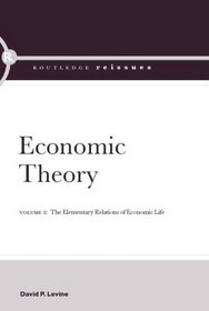 Economic Theory: Volume 1: The Elementary Relations of Economic Life