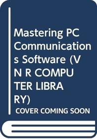 Mastering PC Communications Software (V N R Computer Library)