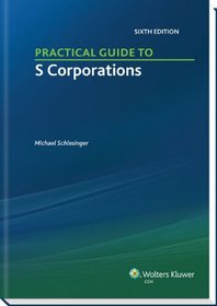 Practical Guide to S Corporations (6th Edition)