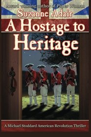 A Hostage to Heritage: A Michael Stoddard American Revolution Thriller