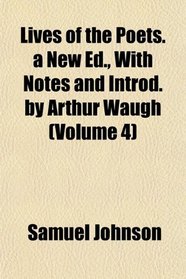 Lives of the Poets. a New Ed., With Notes and Introd. by Arthur Waugh (Volume 4)