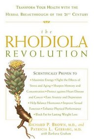 The Rhodiola Revolution : Transform Your Health with the Herbal Breakthrough of the 21st Century