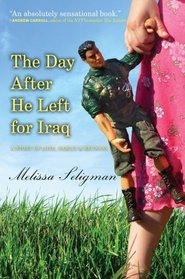 The Day After He Left for Iraq: A Story of Love, Family, and Reunion