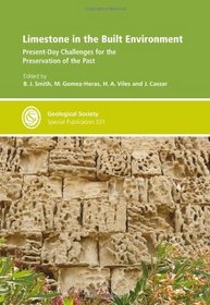 Limestone in the Built Environment: Present-Day Challenges for the Preservation of the Past - Special Publication 331 (Geological Society Special Publication)