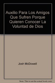 Auxilio Para Los Amigos Que Sufren Porque Quieren Conocer La Voluntad de Dios (Auxilio Para los Amigos Que Sufren Porque...) (Spanish Edition)