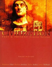 Civilization Past and Present, Concise Version, Vol. 1: To 1650, Chapters 1-15