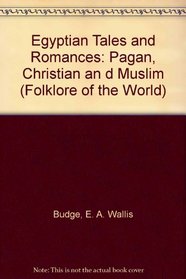 Egyptian Tales and Romances: Pagan, Christian an d Muslim (Folklore of the World (New York).)