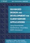 GUI-Based Design and Development For Client/Server Applications: Using PowerBuilder, SQLWindows, Visual Basic, PARTS Workbench