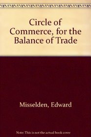 The Circle of Commerce: Or, the Ballance of Trade (Reprints of Economic Classics)