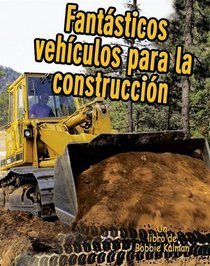 Fantasticos Vehiculos Para La Construccion (Vehiculos En Accion / Vehicles on the Move) (Spanish Edition)