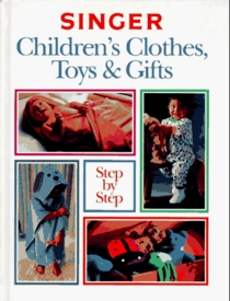 Singer Children's Clothes, Toys & Gifts Step-By-Step