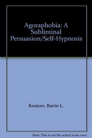Agoraphobia: A Subliminal Persuasion/Self-Hypnosis