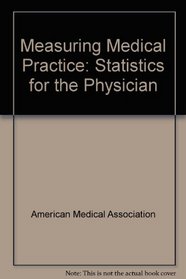 Measuring Medical Practice: Statistics for the Physician