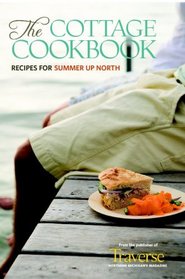 The Cottage Cookbook: Recipes For Summer Up North (Volume 1)