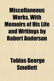 Miscellaneous Works, With Memoirs of His Life and Writings by Robert Anderson