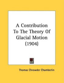 A Contribution To The Theory Of Glacial Motion (1904)