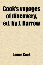 Cook's voyages of discovery, ed. by J. Barrow