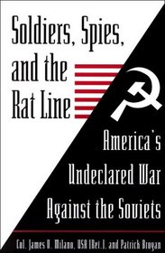 Soldiers, Spies, and the Rat Line : America's Undeclared War Against the Soviets