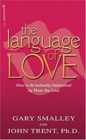 The Language of Love: How to Be Instantly Understood by Those You Love