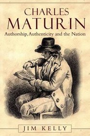 Charles Maturin: Authorship, Authenticity and the Nation