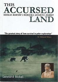 The Accursed Land: Douglas Mawson's Incredible Antarctic Journey