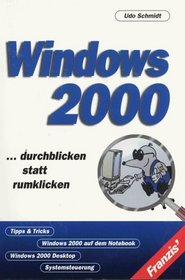 Windows 2000. Durchblicken statt rumklicken.