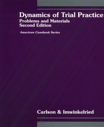 Dynamics of Trial Practice: Problems and Materials (American Casebook)