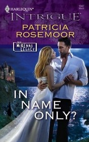 In Name Only? (McKenna Legacy, Bk 8) (Harlequin Intrigue, No 1047)