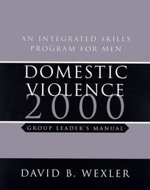 Domestic Violence 2000: An Integrated Skills Program for Men : Group Leader's Manual (Norton Professional Books)