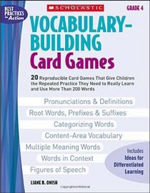 Vocabulary-Building Card Games: Grade 4: 20 Reproducible Card Games That Give Children the Repeated Practice They Need to Really Learn and Use More Than 200 Words (Best Practices in Action)