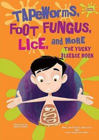 Tapeworms, Foot Fungus, Lice, and More: The Yucky Disease Book (Yucky Science)