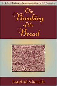 The Breaking Of The Bread: An Updated Hadnbook For Extraordinary Ministers Of Holy Communion