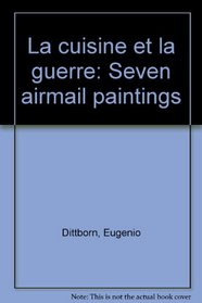 La cuisine et la guerre: Seven airmail paintings