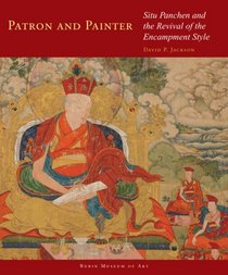 Patron and Painter: Situ Panchen and the Revival of the Encampment Style (Masterworks of Tibetan Painting)