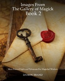 Images From The Gallery of Magick: Book Two: More Printed Sigils and Talismans For Magickal Workers