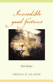 Incredible Good Fortune: New Poems