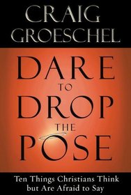 Dare to Drop the Pose: Ten Things Christians Think but Are Afraid to Say
