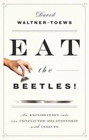 Eat the Beetles!: An Exploration of Our Conflicted Relationship with Insects